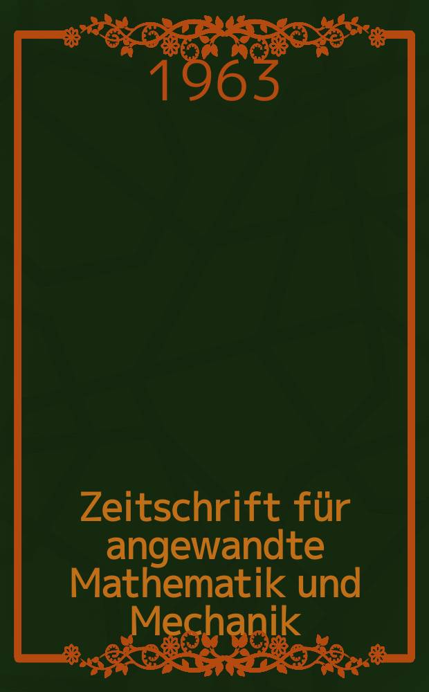 Zeitschrift f&uuml;r angewandte Mathematik und Mechanik : Ingenieur - wissenschaftliche Forschungsarbeiten. Bd.43, H.11