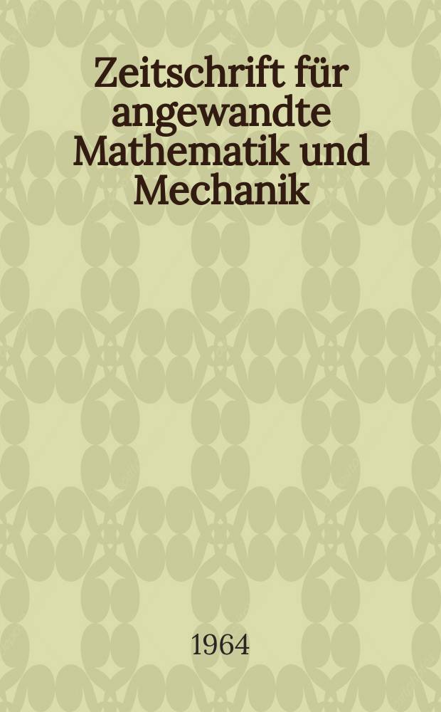 Zeitschrift für angewandte Mathematik und Mechanik : Ingenieur - wissenschaftliche Forschungsarbeiten. Bd.44, H.6