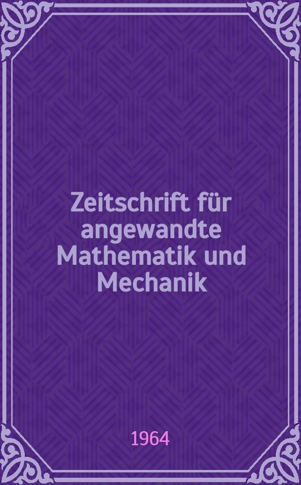 Zeitschrift für angewandte Mathematik und Mechanik : Ingenieur - wissenschaftliche Forschungsarbeiten. Bd.44, H.11