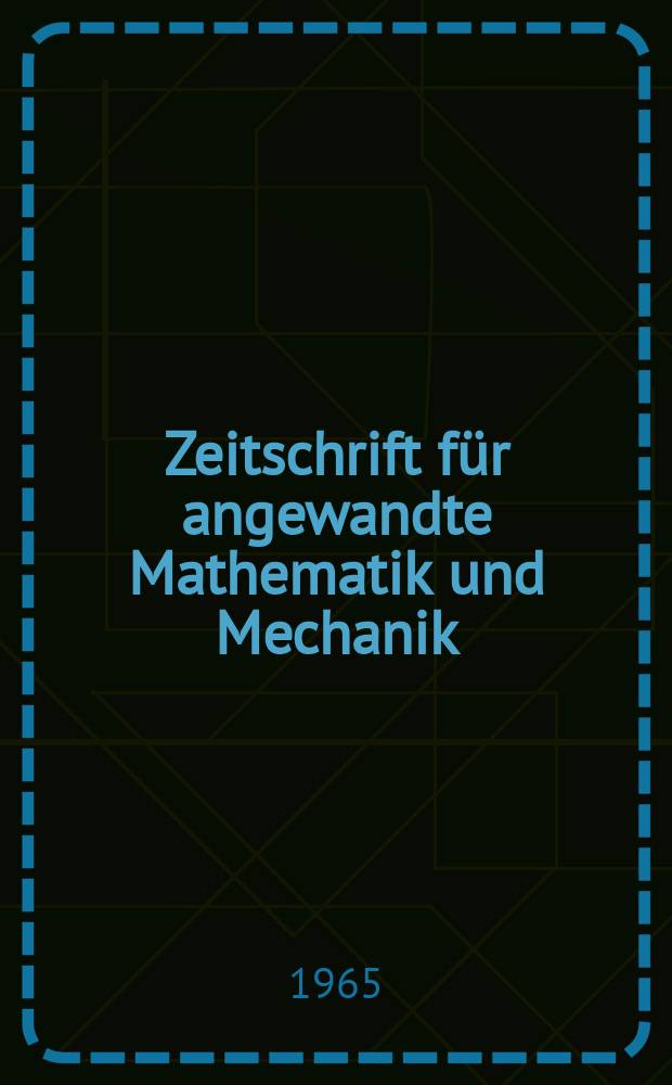 Zeitschrift für angewandte Mathematik und Mechanik : Ingenieur - wissenschaftliche Forschungsarbeiten. Bd.45, H.5