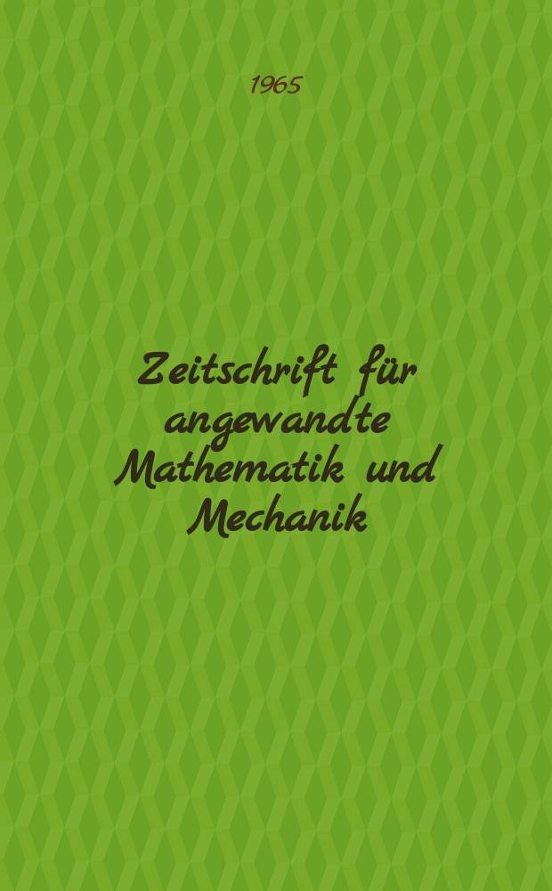 Zeitschrift für angewandte Mathematik und Mechanik : Ingenieur - wissenschaftliche Forschungsarbeiten. Bd.45, H.7/8