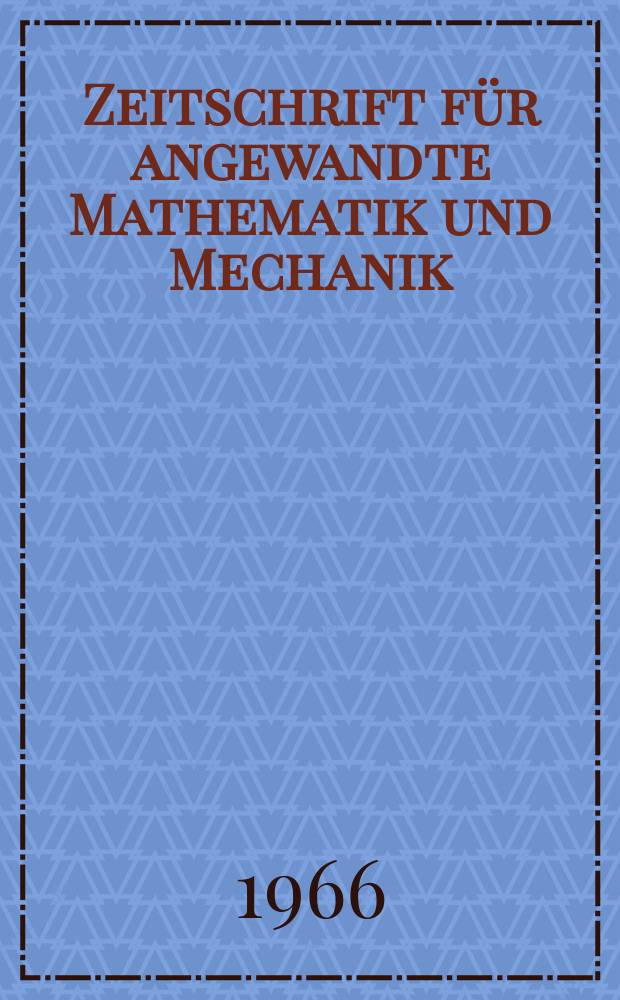 Zeitschrift für angewandte Mathematik und Mechanik : Ingenieur - wissenschaftliche Forschungsarbeiten. Bd.46, H.4