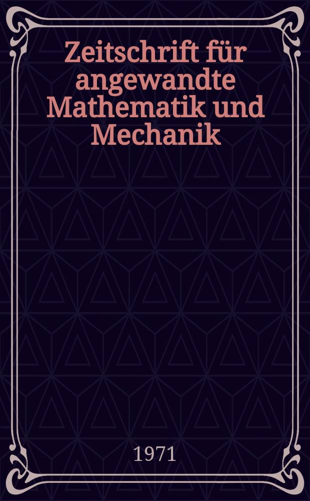 Zeitschrift f&uuml;r angewandte Mathematik und Mechanik : Ingenieur - wissenschaftliche Forschungsarbeiten. Bd.51, H.6