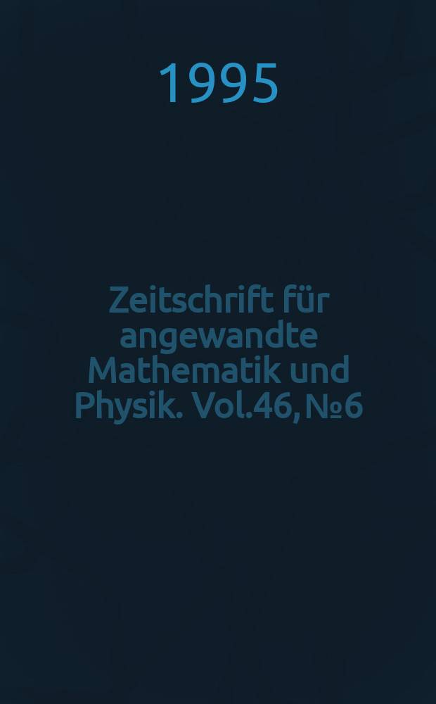 Zeitschrift für angewandte Mathematik und Physik. Vol.46, №6