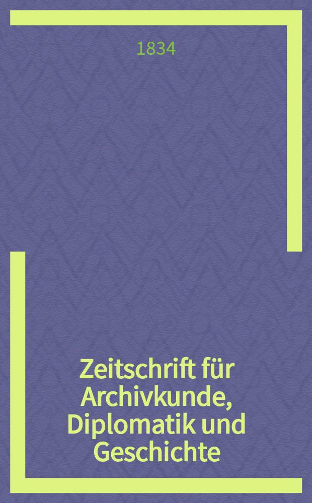 Zeitschrift für Archivkunde, Diplomatik und Geschichte