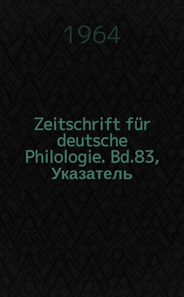 Zeitschrift für deutsche Philologie. Bd.83, Указатель