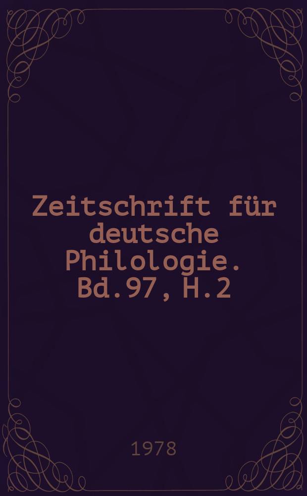 Zeitschrift f&uuml;r deutsche Philologie. Bd.97, H.2