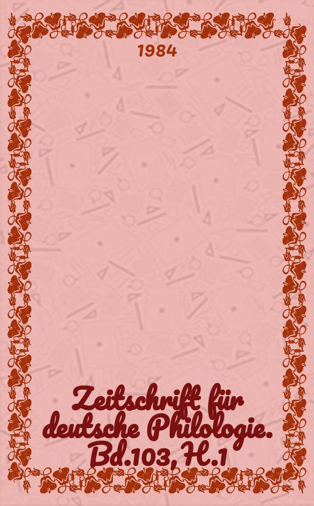 Zeitschrift für deutsche Philologie. Bd.103, H.1