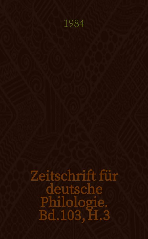 Zeitschrift für deutsche Philologie. Bd.103, H.3