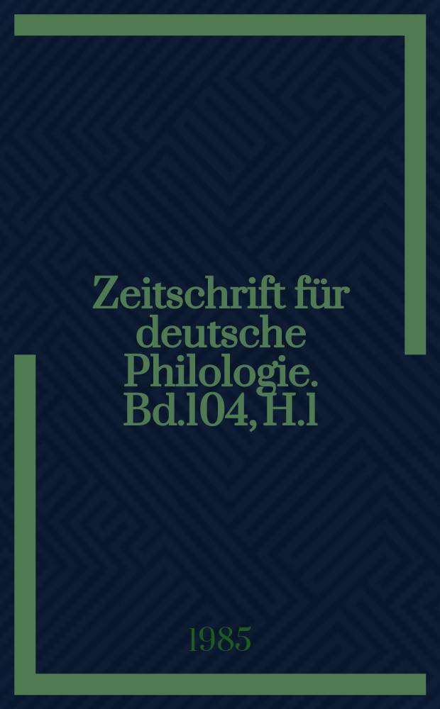 Zeitschrift für deutsche Philologie. Bd.104, H.1