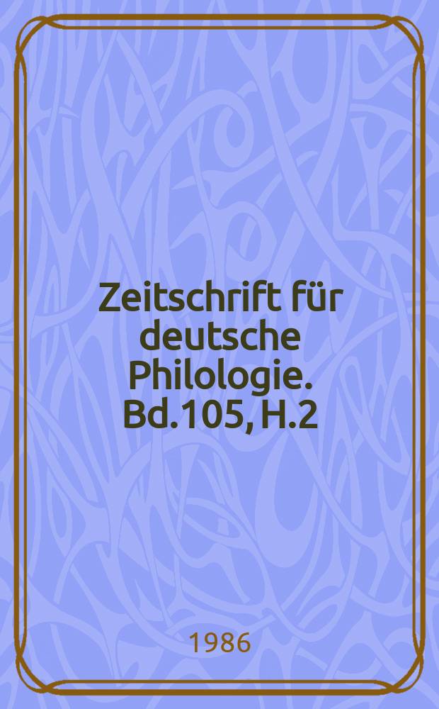 Zeitschrift für deutsche Philologie. Bd.105, H.2