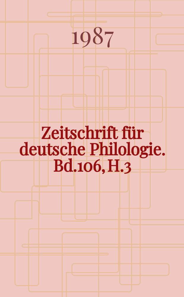 Zeitschrift für deutsche Philologie. Bd.106, H.3