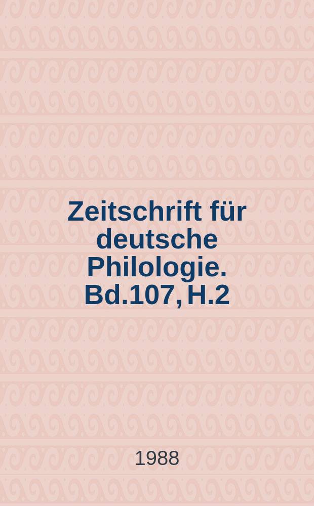 Zeitschrift für deutsche Philologie. Bd.107, H.2