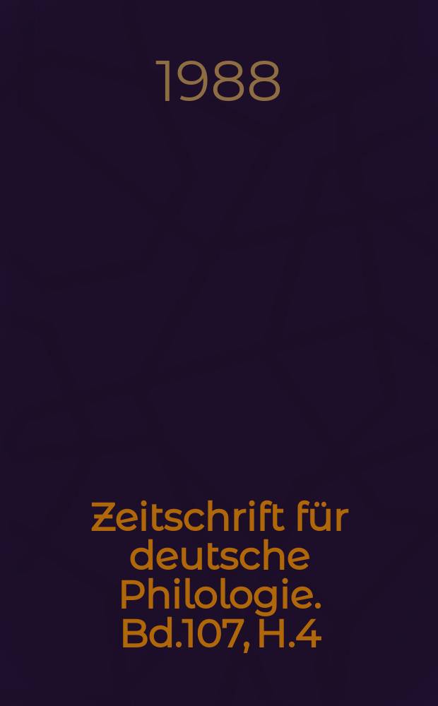 Zeitschrift für deutsche Philologie. Bd.107, H.4