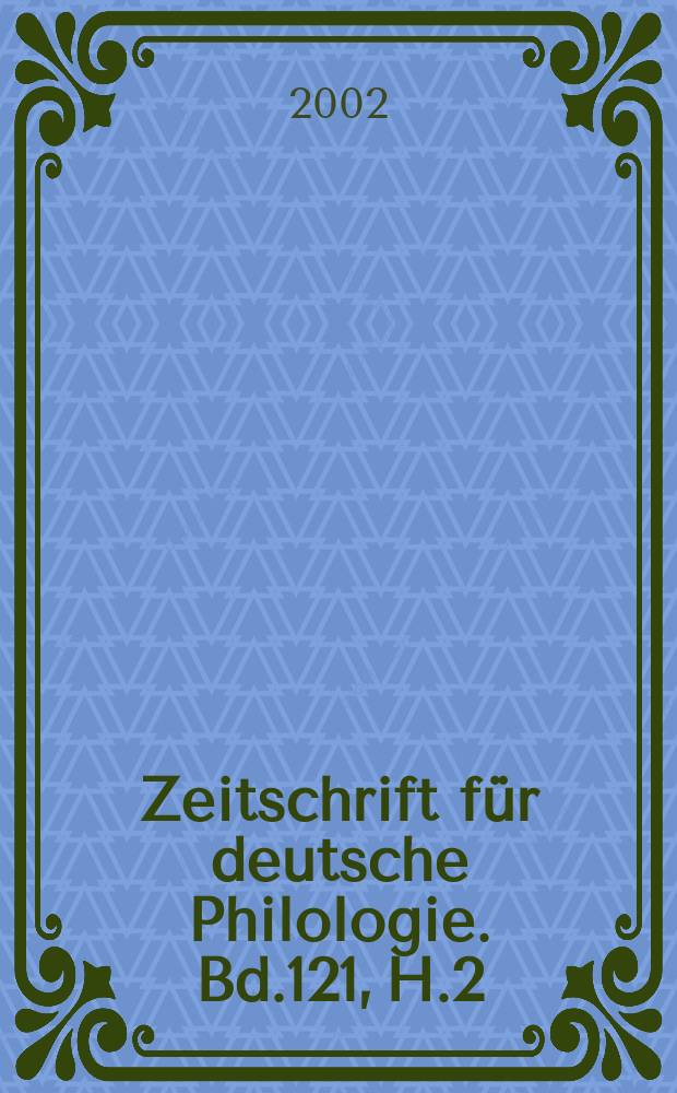 Zeitschrift für deutsche Philologie. Bd.121, H.2