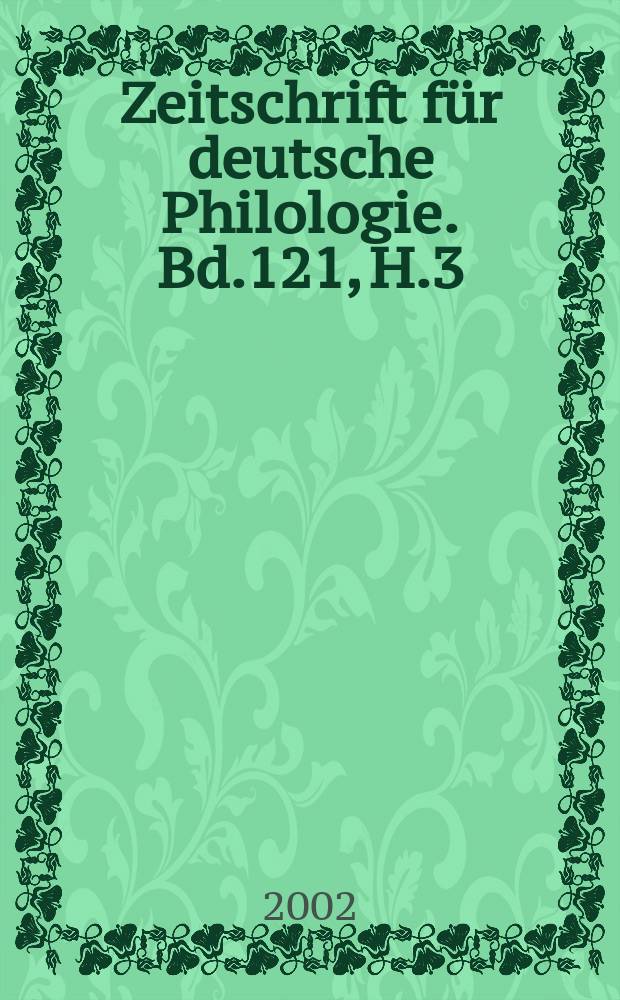 Zeitschrift für deutsche Philologie. Bd.121, H.3