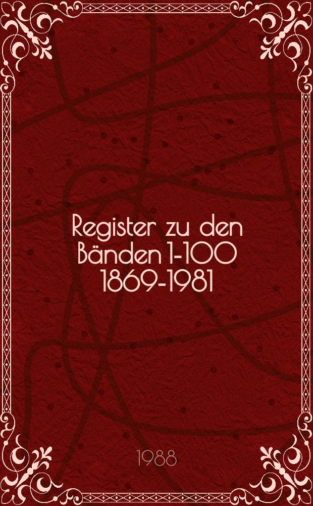 Register zu den Bänden 1-100 [1869-1981]