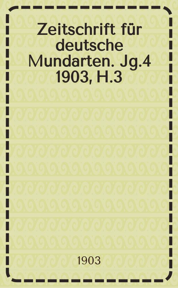 Zeitschrift für deutsche Mundarten. Jg.4 1903, H.3 : Festschrift zur Jahrhundertfeier der Erneuerung der Ruprecht Karls -Universität Heidelberg