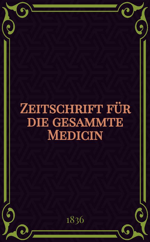 Zeitschrift für die gesammte Medicin : Mit besonderer Rücksicht auf Hospitalpraxis und ausländische Literatur