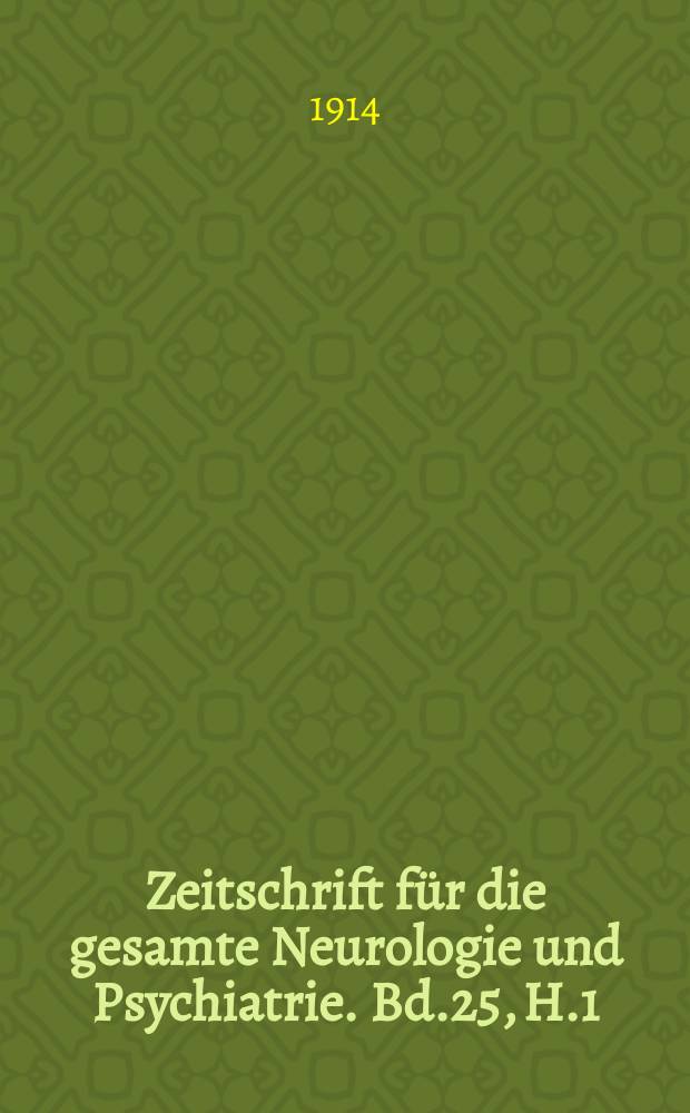 Zeitschrift für die gesamte Neurologie und Psychiatrie. Bd.25, H.1/2 : Festschrift zum 25 jährigen Restchen der provinzial Heilanstalt Lavenburg in Pommern am 5 Juni 1914