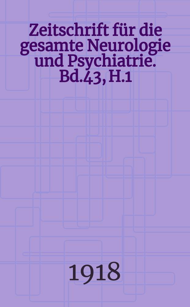 Zeitschrift für die gesamte Neurologie und Psychiatrie. Bd.43, H.1/2 : Festgabe an Dr. August Forel zu seinem siebzigsten Geburtstag