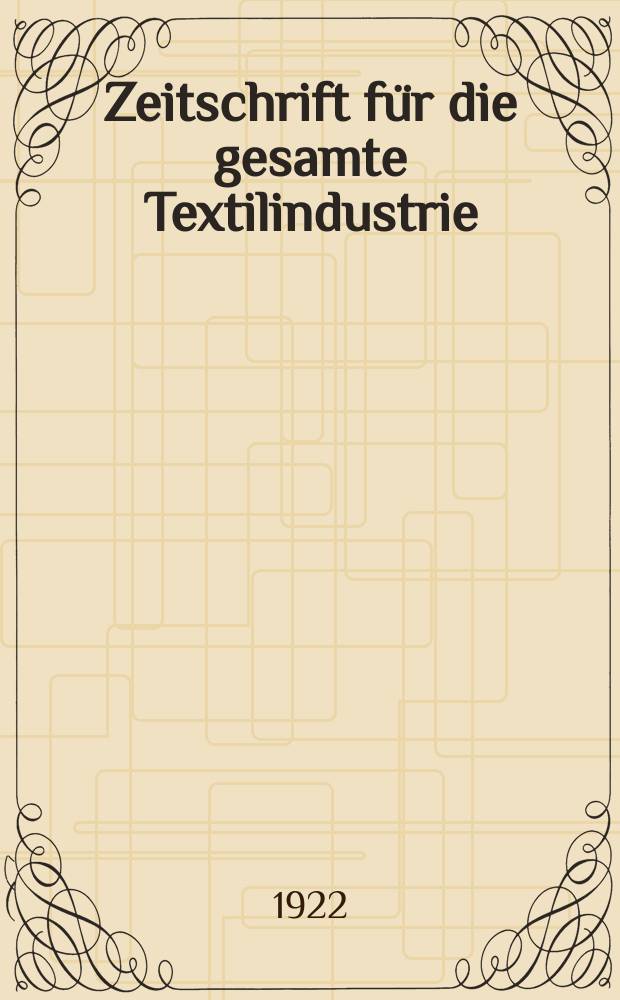 Zeitschrift für die gesamte Textilindustrie : Das deutsche Textil gewerbe Vereinigt mit Kleipzigs textil -Zeitschrift