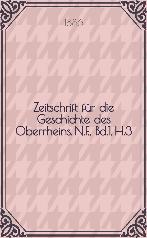 Zeitschrift für die Geschichte des Oberrheins. N.F., Bd.1, H.3