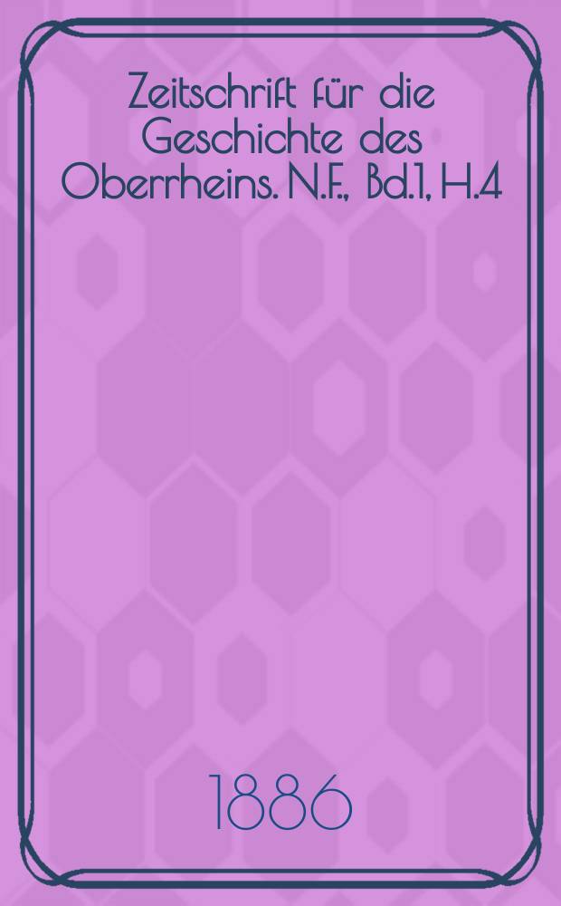 Zeitschrift für die Geschichte des Oberrheins. N.F., Bd.1, H.4