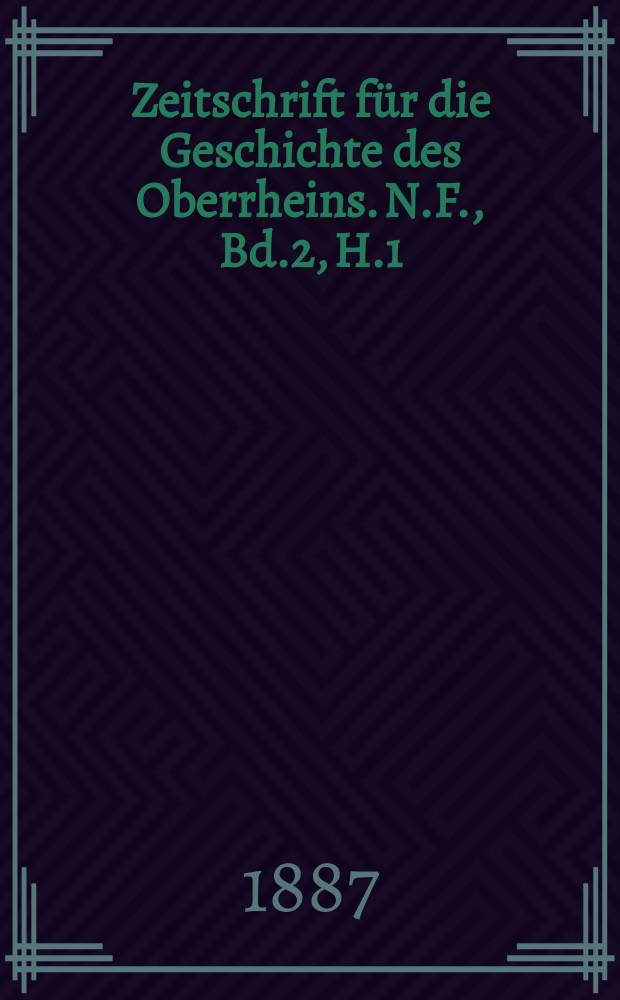 Zeitschrift für die Geschichte des Oberrheins. N.F., Bd.2, H.1