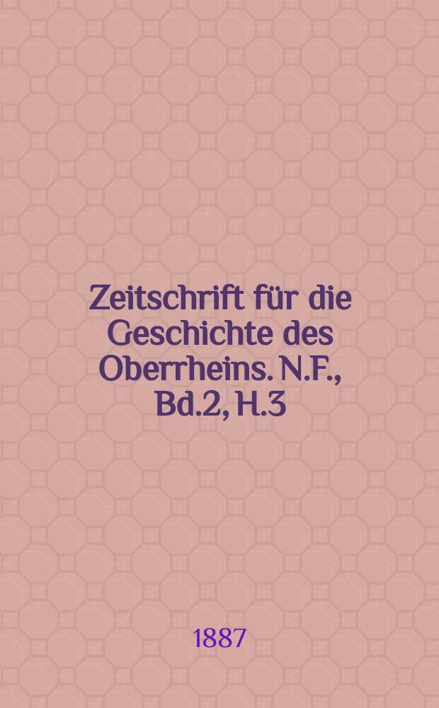 Zeitschrift für die Geschichte des Oberrheins. N.F., Bd.2, H.3