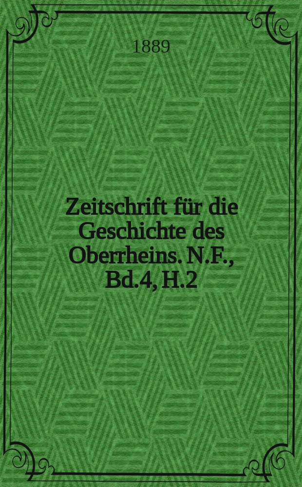 Zeitschrift f&uuml;r die Geschichte des Oberrheins. N.F., Bd.4, H.2