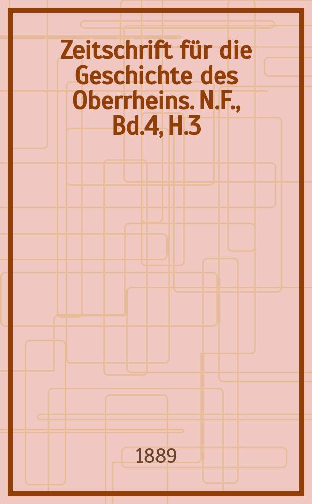Zeitschrift für die Geschichte des Oberrheins. N.F., Bd.4, H.3