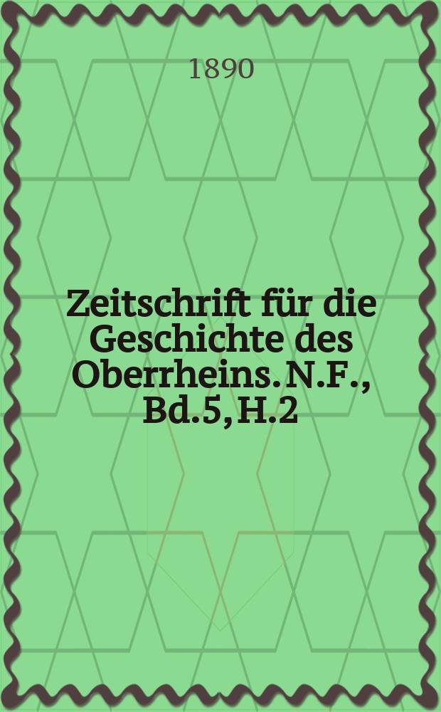 Zeitschrift für die Geschichte des Oberrheins. N.F., Bd.5, H.2