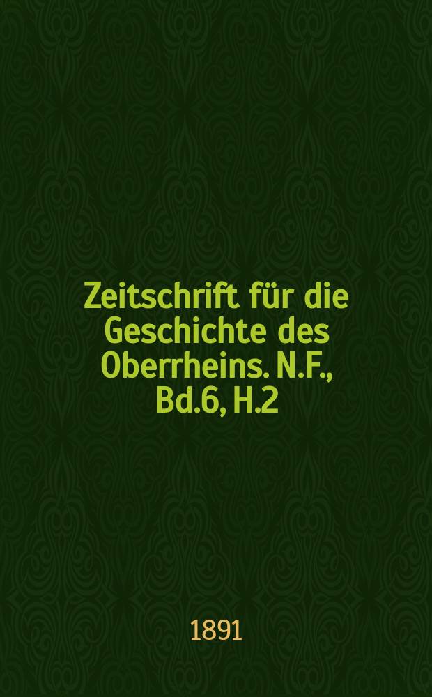 Zeitschrift für die Geschichte des Oberrheins. N.F., Bd.6, H.2