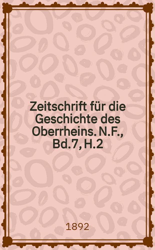 Zeitschrift für die Geschichte des Oberrheins. N.F., Bd.7, H.2