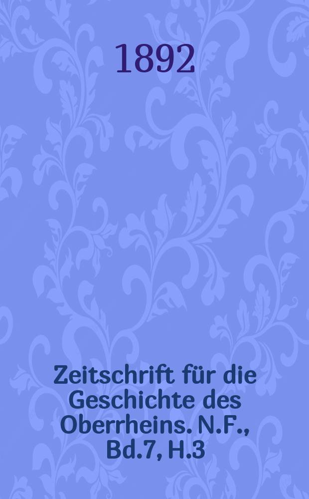 Zeitschrift für die Geschichte des Oberrheins. N.F., Bd.7, H.3