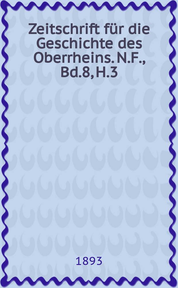 Zeitschrift für die Geschichte des Oberrheins. N.F., Bd.8, H.3