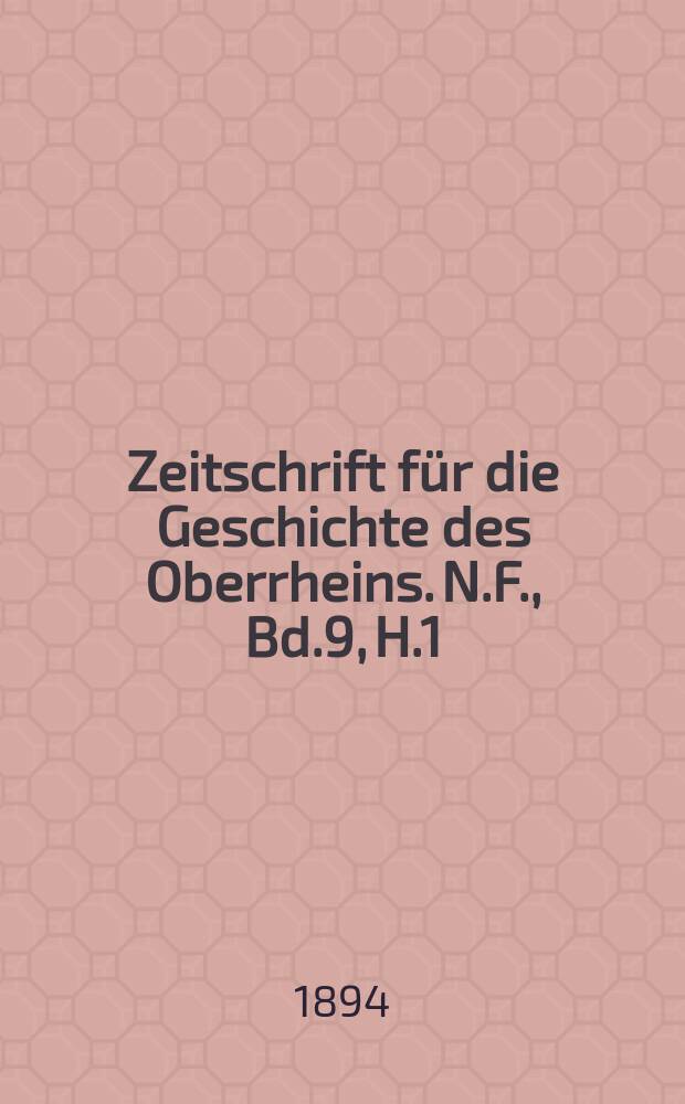 Zeitschrift für die Geschichte des Oberrheins. N.F., Bd.9, H.1