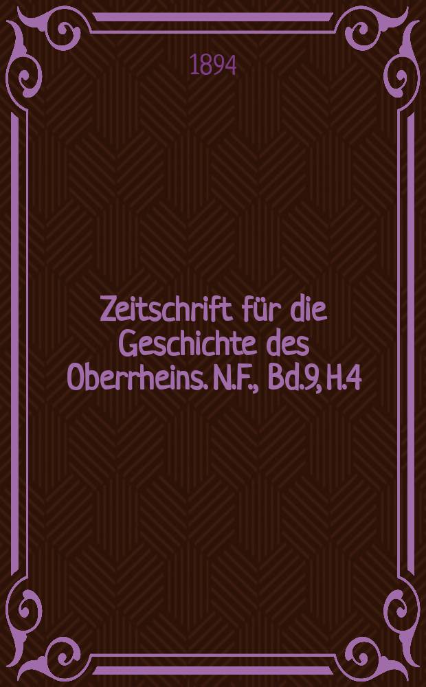 Zeitschrift für die Geschichte des Oberrheins. N.F., Bd.9, H.4