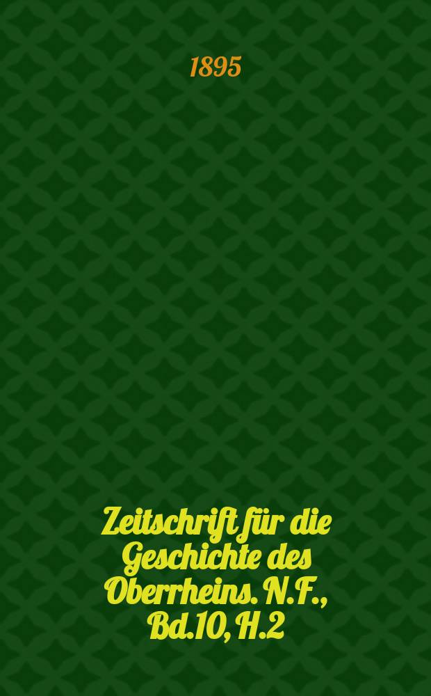 Zeitschrift für die Geschichte des Oberrheins. N.F., Bd.10, H.2