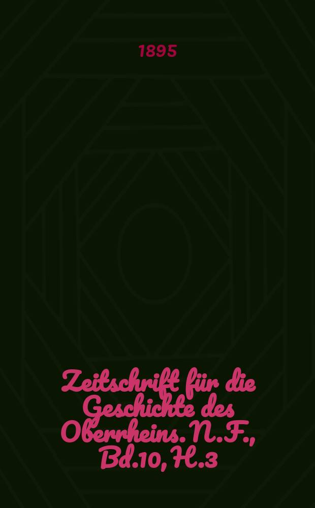 Zeitschrift für die Geschichte des Oberrheins. N.F., Bd.10, H.3