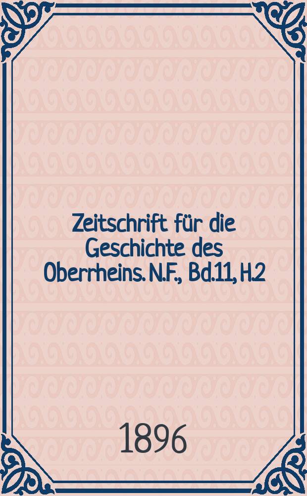 Zeitschrift für die Geschichte des Oberrheins. N.F., Bd.11, H.2