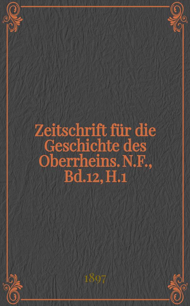 Zeitschrift für die Geschichte des Oberrheins. N.F., Bd.12, H.1