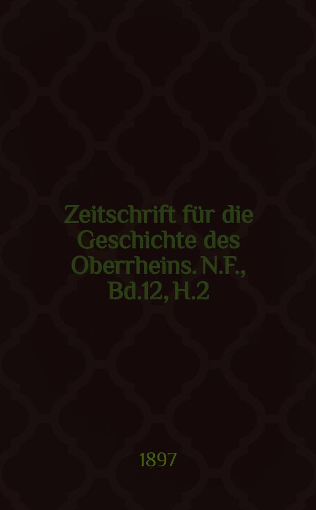 Zeitschrift für die Geschichte des Oberrheins. N.F., Bd.12, H.2