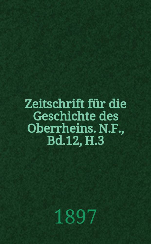 Zeitschrift f&uuml;r die Geschichte des Oberrheins. N.F., Bd.12, H.3