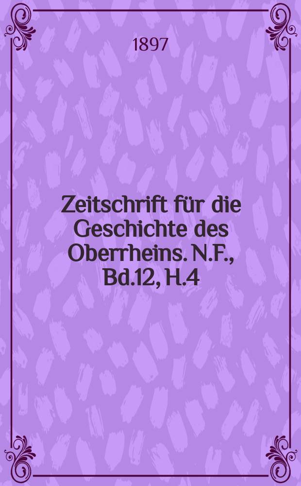 Zeitschrift für die Geschichte des Oberrheins. N.F., Bd.12, H.4