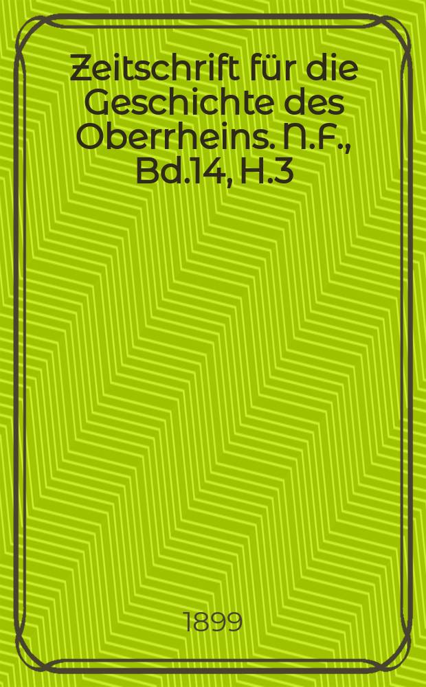 Zeitschrift für die Geschichte des Oberrheins. N.F., Bd.14, H.3