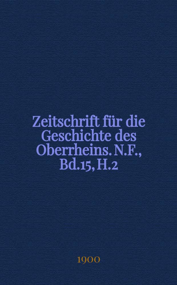 Zeitschrift für die Geschichte des Oberrheins. N.F., Bd.15, H.2