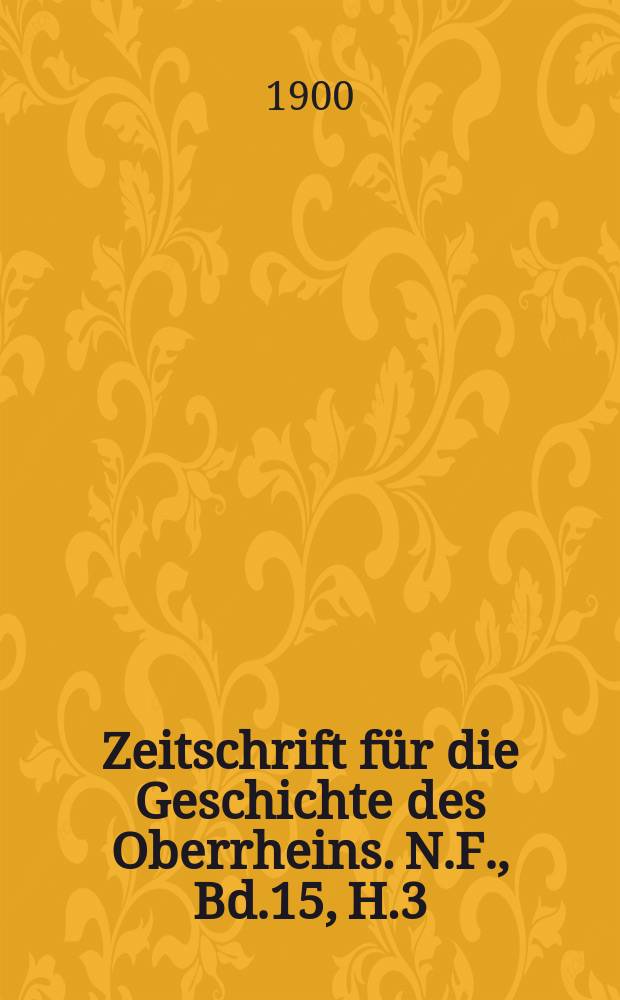 Zeitschrift für die Geschichte des Oberrheins. N.F., Bd.15, H.3