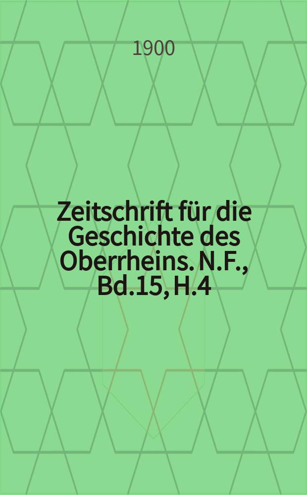 Zeitschrift für die Geschichte des Oberrheins. N.F., Bd.15, H.4